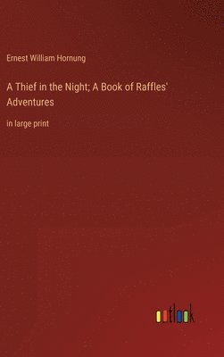 Ernest William Hornung - Thief in the Night; A Book of Raffles' Adventures, Inbunden