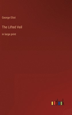 George Eliot - Lifted Veil, Inbunden