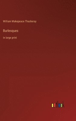 William Makepeace Thackeray - Burlesques, Inbunden