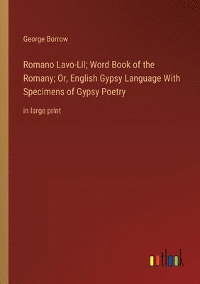 Romano Lavo-Lil; Word Book of the Romany; Or, English Gypsy Language With Specimens of Gypsy Poetry