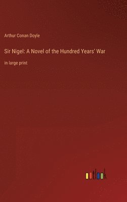 Arthur Conan Doyle - Sir Nigel, Inbunden