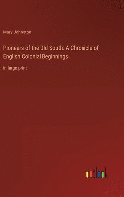 Mary Johnston - Pioneers of the Old South, Inbunden