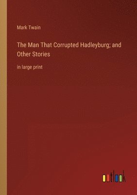 Mark Twain - Man That Corrupted Hadleyburg; and Other Stories, Häftad