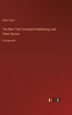 Mark Twain - Man That Corrupted Hadleyburg; and Other Stories, Inbunden