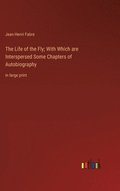 Life of the Fly; With Which are Interspersed Some Chapters of Autobiography