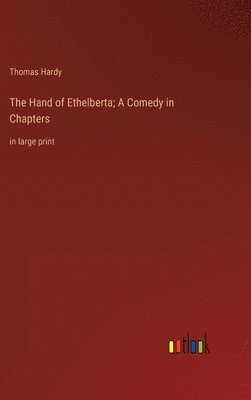 Thomas Hardy - Hand of Ethelberta; A Comedy in Chapters, Inbunden