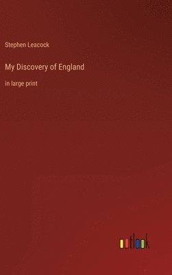 Stephen Leacock - My Discovery of England, Inbunden