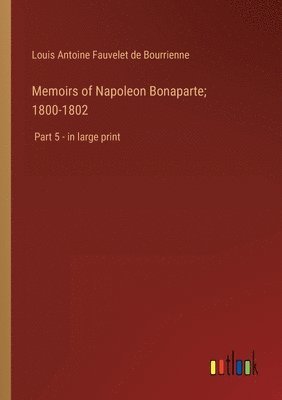 Memoirs of Napoleon Bonaparte; 1800-1802