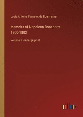 Memoirs of Napoleon Bonaparte; 1800-1803