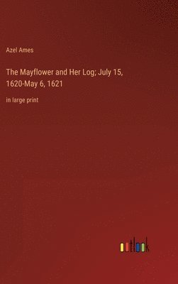 Azel Ames - Mayflower and Her Log; July 15, 1620-May 6, 1621, Inbunden. Tillgänglighet: Lägg i varukorg