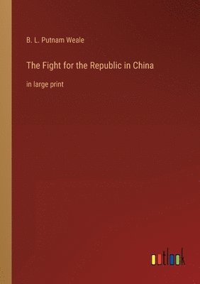 B L Putnam Weale - Fight for the Republic in China, Häftad. Tillgänglighet: Lägg i varukorg