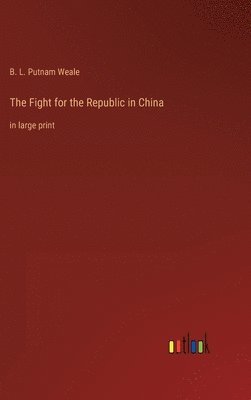 B L Putnam Weale - Fight for the Republic in China, Inbunden. Tillgänglighet: Lägg i varukorg