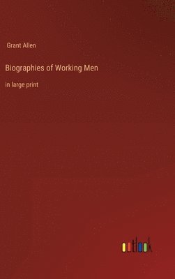 Grant Allen - Biographies of Working Men, Inbunden