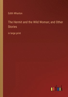 Edith Wharton - Hermit and the Wild Woman; and Other Stories, Häftad