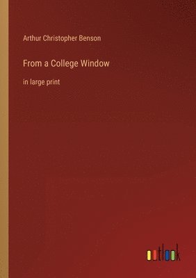 Arthur Christopher Benson - From a College Window, Häftad