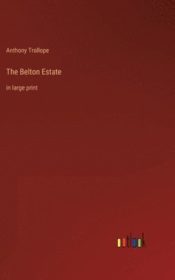 Anthony Trollope - Belton Estate, Inbunden