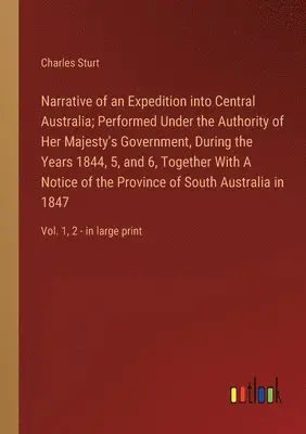 Charles Sturt - Narrative of an Expedition into Central Australia; Performed Under the Authority of Her Majesty's Government, During the Years 1844, 5, and 6, Together With A Notice of the Province of South Australia in 1847, Häftad. Tillgänglighet: Lägg i varukorg