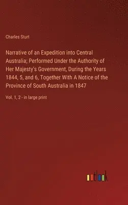 Charles Sturt - Narrative of an Expedition into Central Australia; Performed Under the Authority of Her Majesty's Government, During the Years 1844, 5, and 6, Together With A Notice of the Province of South Australia in 1847, Inbunden. Tillgänglighet: Lägg i varukorg