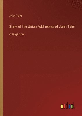 John Tyler - State of the Union Addresses of John Tyler, Häftad