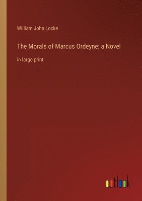 Morals of Marcus Ordeyne; a Novel