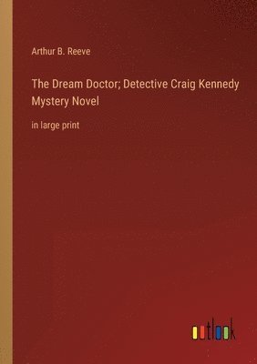 Dream Doctor; Detective Craig Kennedy Mystery Novel