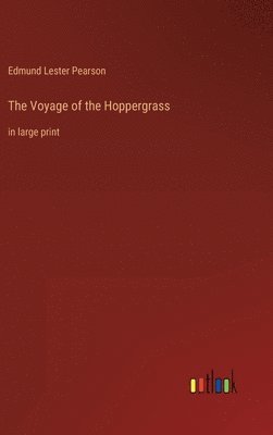 Edmund Lester Pearson - Voyage of the Hoppergrass, Inbunden