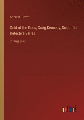 Gold of the Gods; Craig Kennedy, Scientific Detective Series