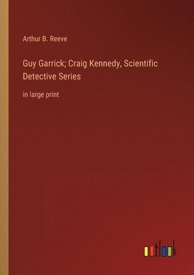 Guy Garrick; Craig Kennedy, Scientific Detective Series