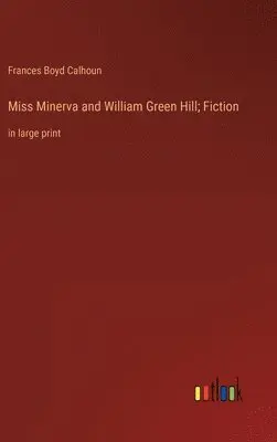 Frances Boyd Calhoun - Miss Minerva and William Green Hill; Fiction, Inbunden. Tillgänglighet: Lägg i varukorg