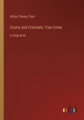 Courts and Criminals; True Crime