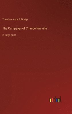 Theodore Ayrault Dodge - Campaign of Chancellorsville, Inbunden
