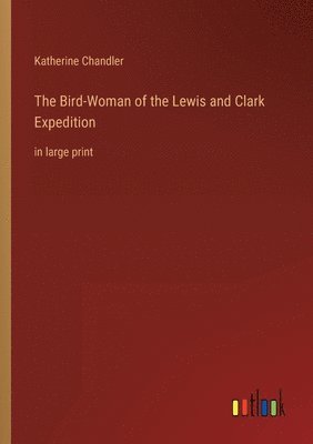 Katherine Chandler - Bird-Woman of the Lewis and Clark Expedition, Häftad. Tillgänglighet: Lägg i varukorg
