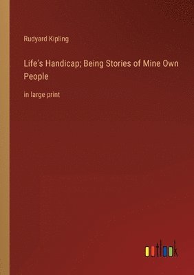 Rudyard Kipling - Life's Handicap; Being Stories of Mine Own People, Häftad