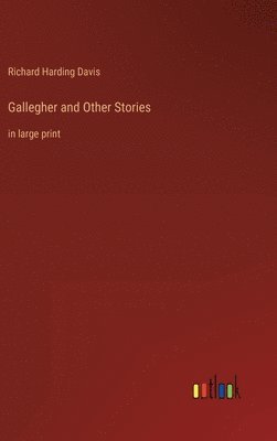 Richard Harding Davis - Gallegher and Other Stories, Inbunden