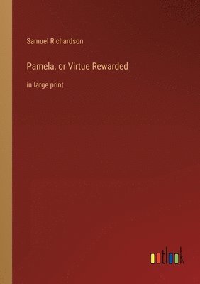 Samuel Richardson - Pamela, or Virtue Rewarded, Häftad