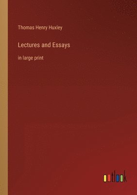 Thomas Henry Huxley - Lectures and Essays, Häftad