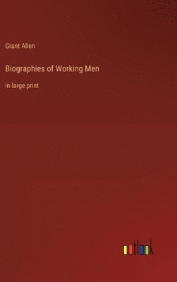 Grant Allen - Biographies of Working Men, Inbunden