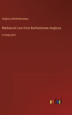 Anglicus Bartholomaeus - Mediaeval Lore from Bartholomew Anglicus, Inbunden