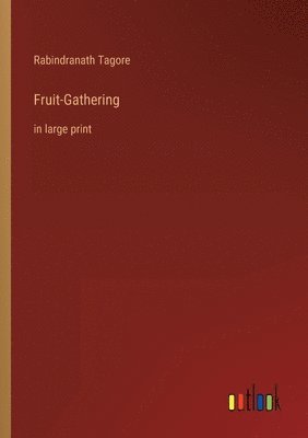 Rabindranath Tagore - Fruit-Gathering, Häftad