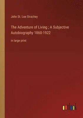 John St Loe Strachey - Adventure of Living; A Subjective Autobiography 1860-1922, Häftad. Tillgänglighet: Lägg i varukorg