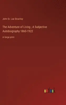 John St Loe Strachey - Adventure of Living; A Subjective Autobiography 1860-1922, Inbunden. Tillgänglighet: Lägg i varukorg