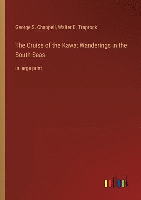 George S Chappell, Walter E Traprock - Cruise of the Kawa; Wanderings in the South Seas, Häftad