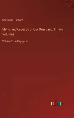 Charles M Skinner - Myths and Legends of Our Own Land; In Two Volumes, Inbunden. Tillgänglighet: Lägg i varukorg