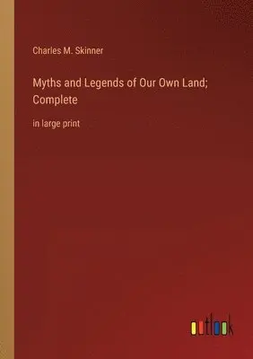 Charles M Skinner - Myths and Legends of Our Own Land; Complete, Häftad. Tillgänglighet: Lägg i varukorg