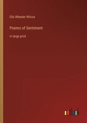 Ella Wheeler Wilcox - Poems of Sentiment, Häftad