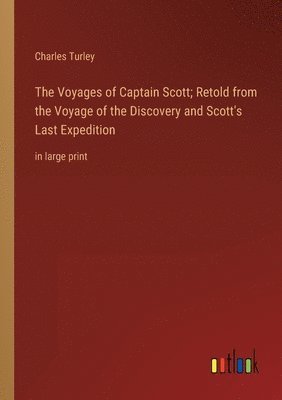 Charles Turley - Voyages of Captain Scott; Retold from the Voyage of the Discovery and Scott's Last Expedition, Häftad