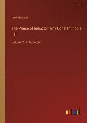 Lew Wallace - Prince of India; Or, Why Constantinople Fell, Häftad