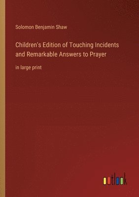 Solomon Benjamin Shaw - Children's Edition of Touching Incidents and Remarkable Answers to Prayer, Häftad