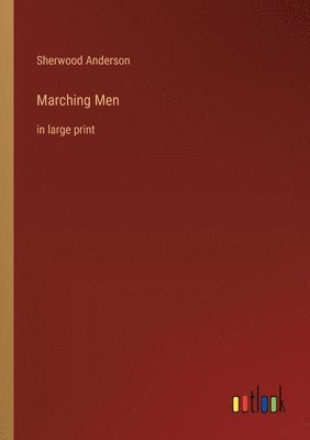 Sherwood Anderson - Marching Men, Häftad