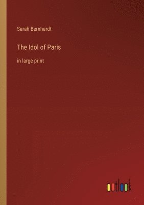 Sarah Bernhardt - Idol of Paris, Häftad